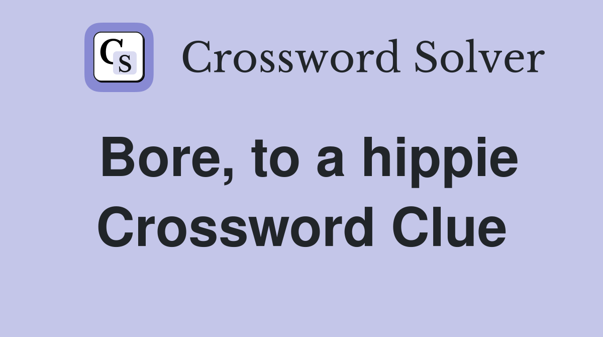 Bore, to a hippie Crossword Clue