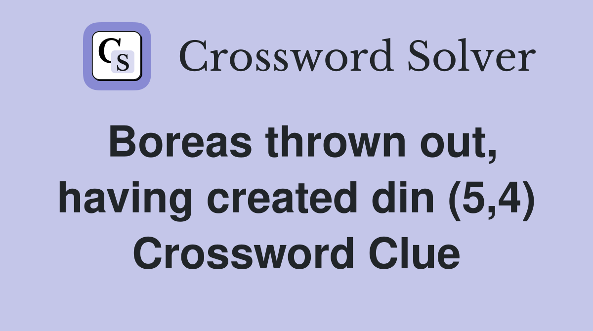 Boreas thrown out, having created din (5,4) Crossword Clue