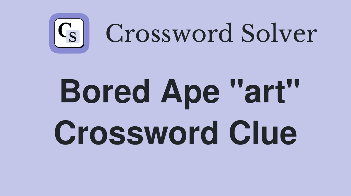 Bored Ape "art" Crossword Clue