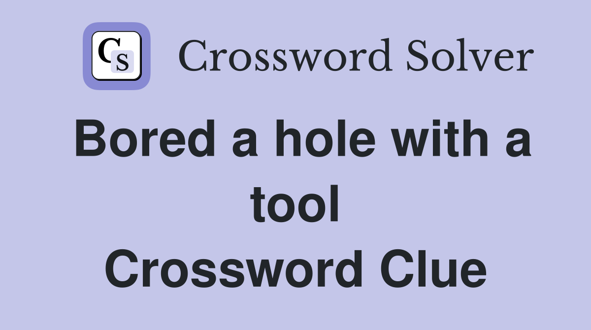 Bored a hole with a tool Crossword Clue