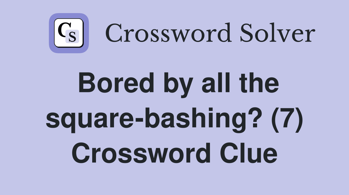 Bored by all the square-bashing? (7) Crossword Clue