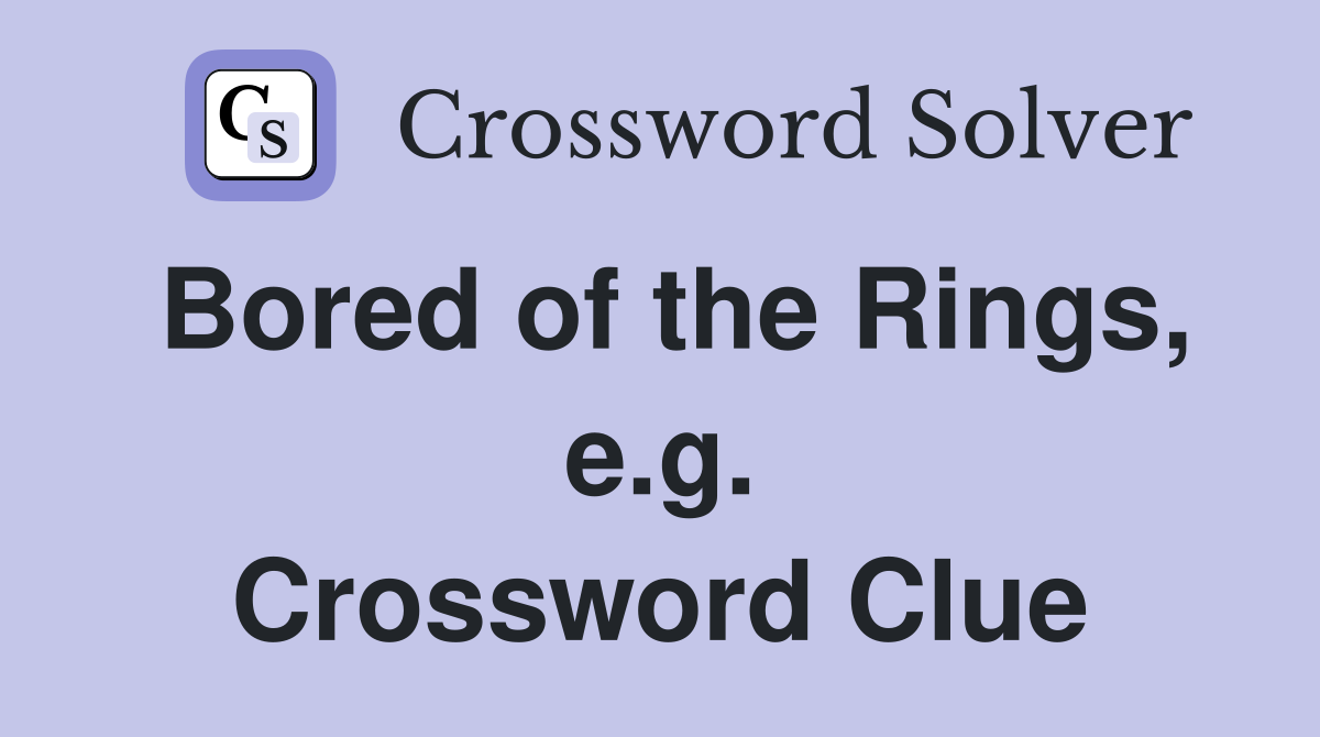 Bored of the Rings, e.g. Crossword Clue