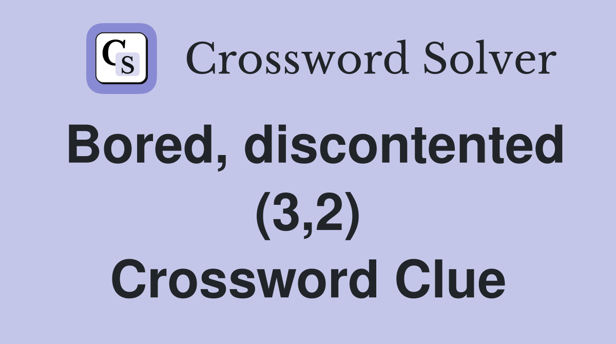 Bored, discontented (3,2) Crossword Clue