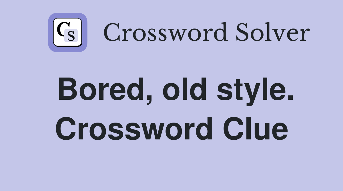 Bored, old style. Crossword Clue
