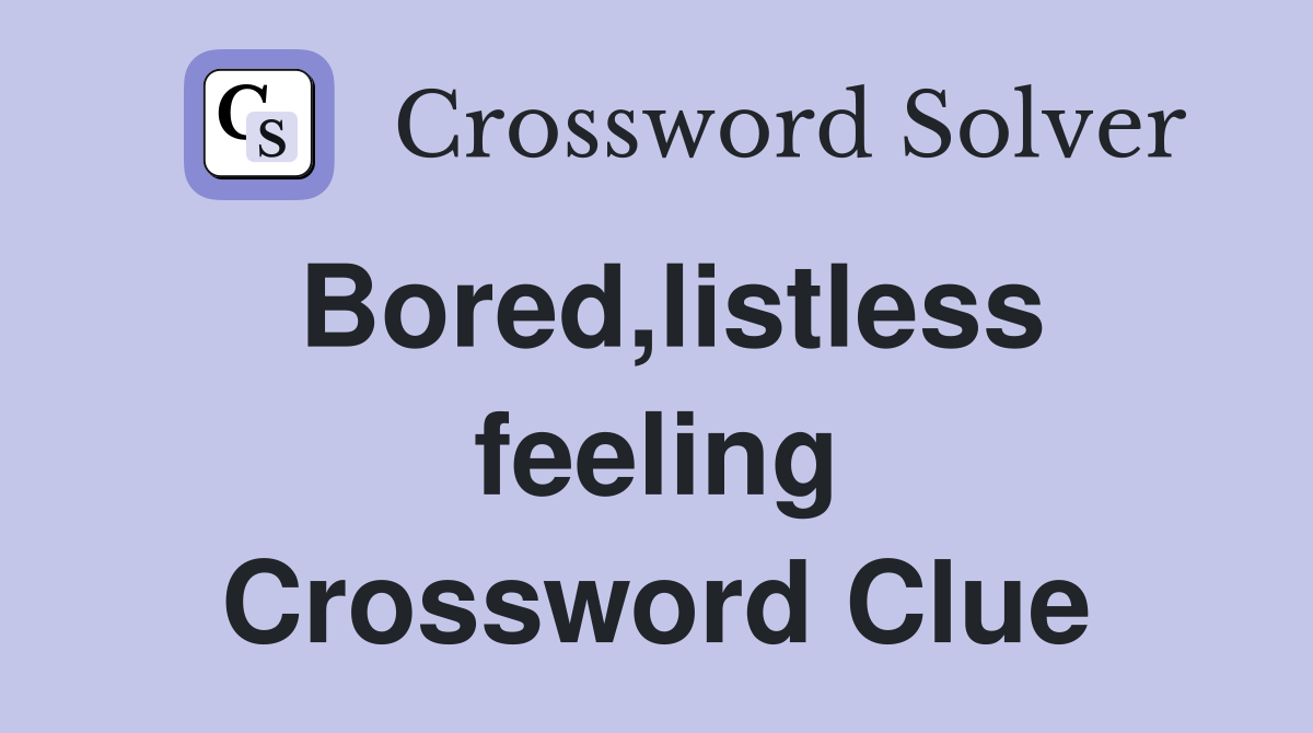Bored,listless feeling Crossword Clue