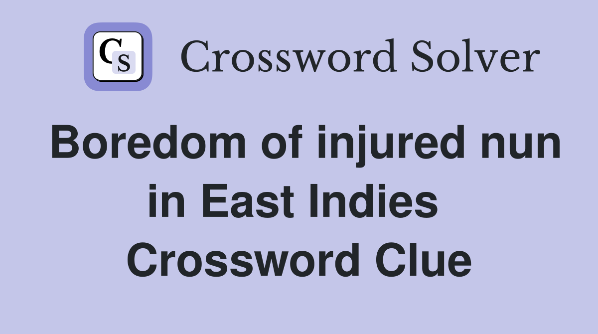 Boredom of injured nun in East Indies  Crossword Clue