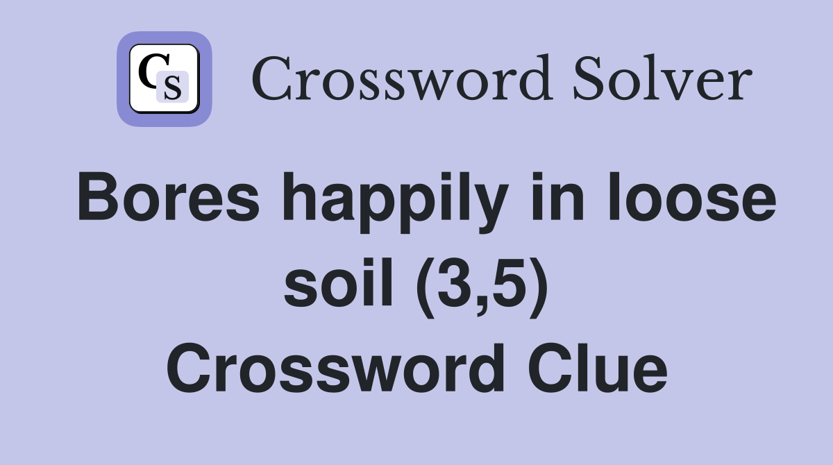 Bores happily in loose soil (3,5) Crossword Clue