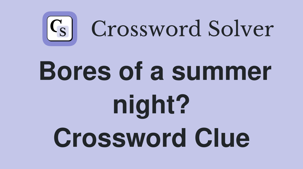 Bores of a summer night? Crossword Clue