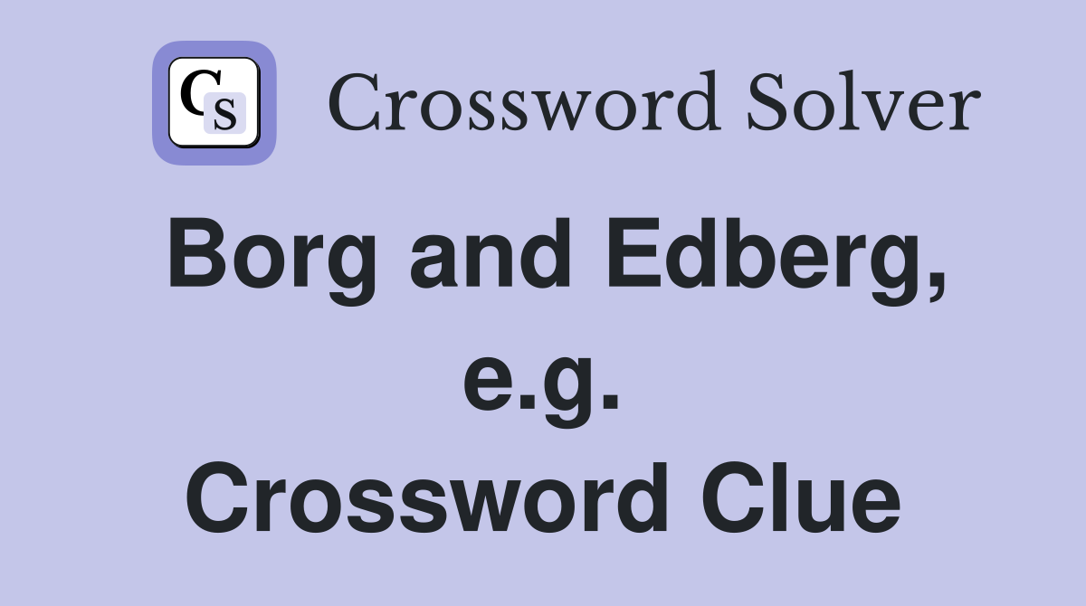 Borg and Edberg, e.g. Crossword Clue