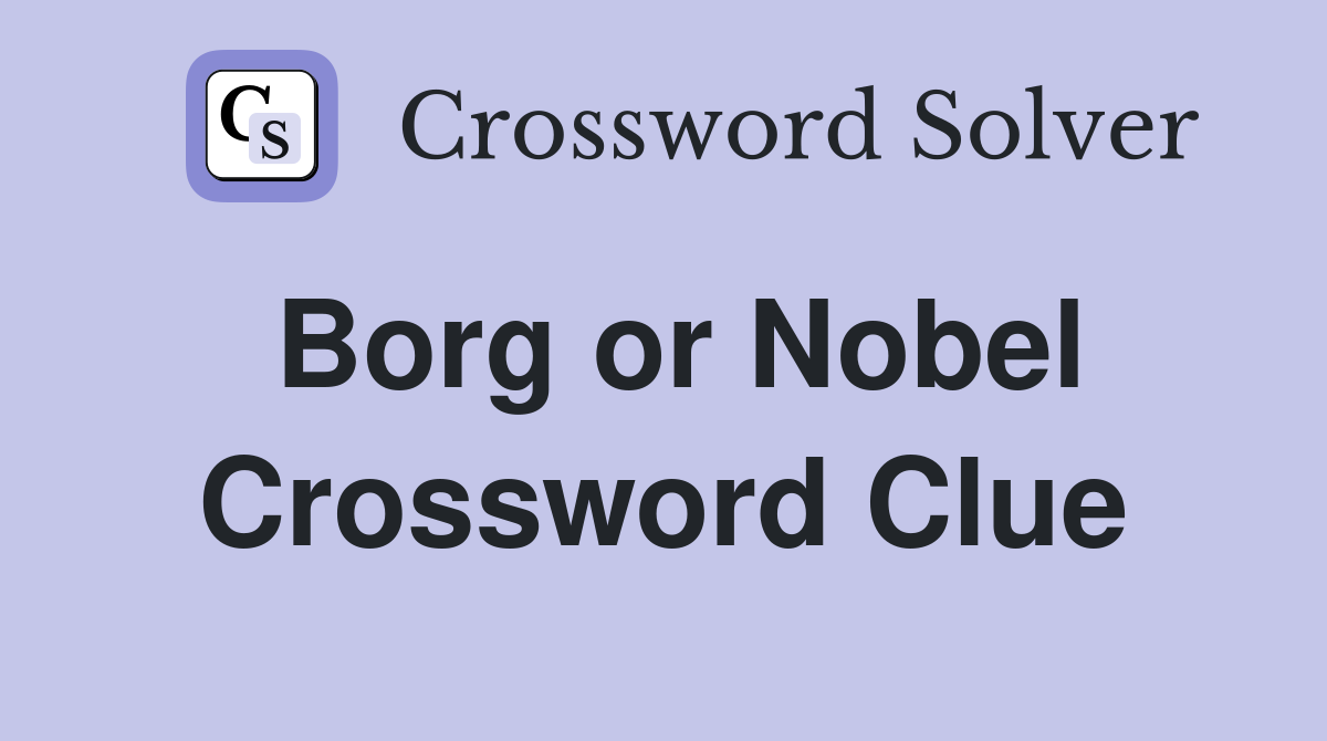 Borg or Nobel Crossword Clue