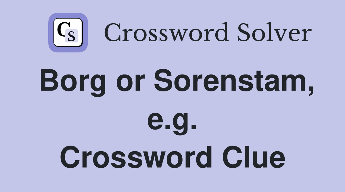 Borg or Sorenstam, e.g. Crossword Clue