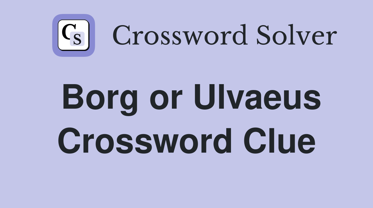 Borg or Ulvaeus Crossword Clue