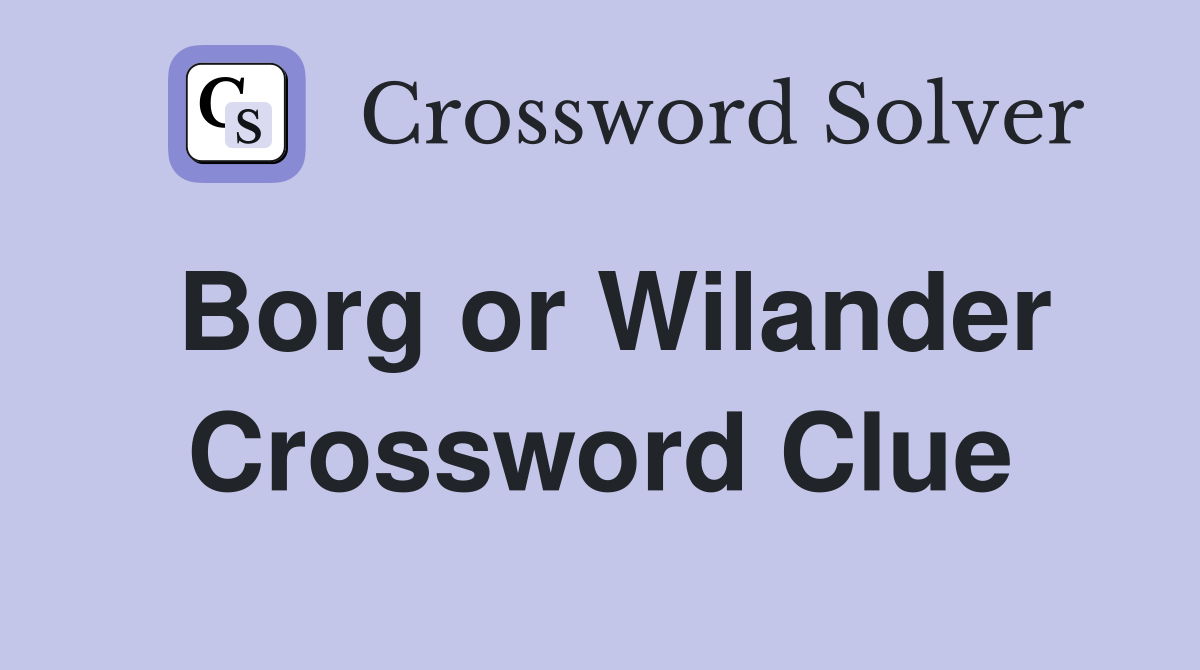 Borg or Wilander Crossword Clue