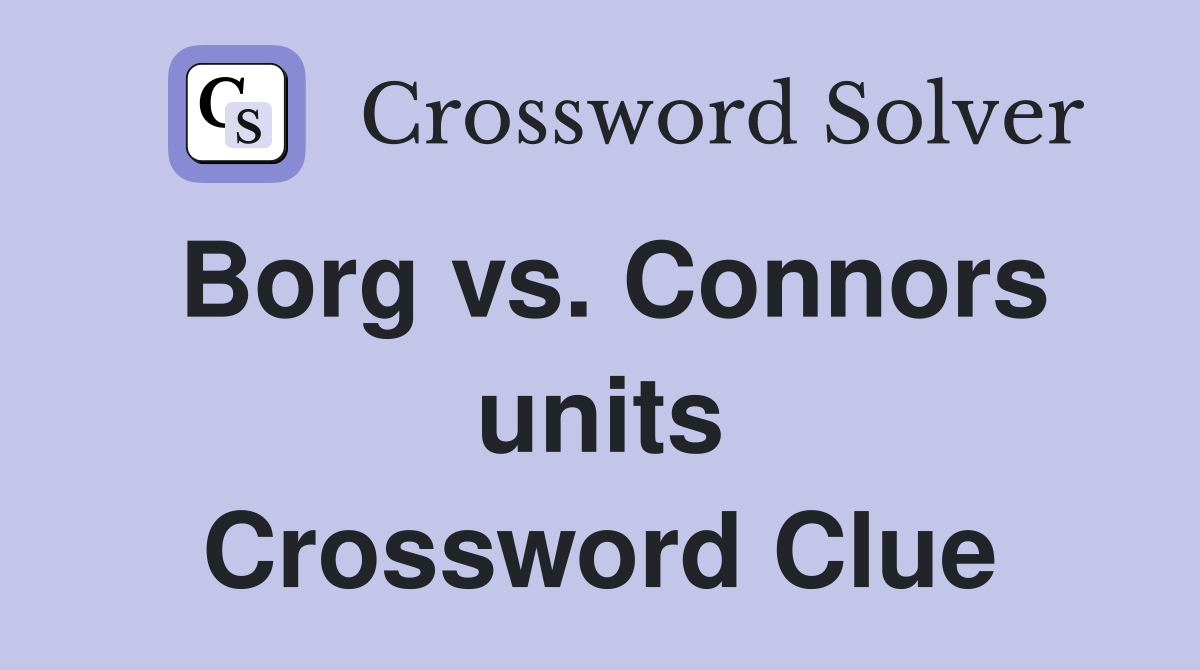 Borg vs. Connors units Crossword Clue