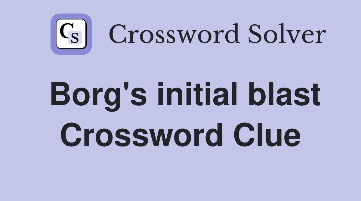 Borg's initial blast Crossword Clue