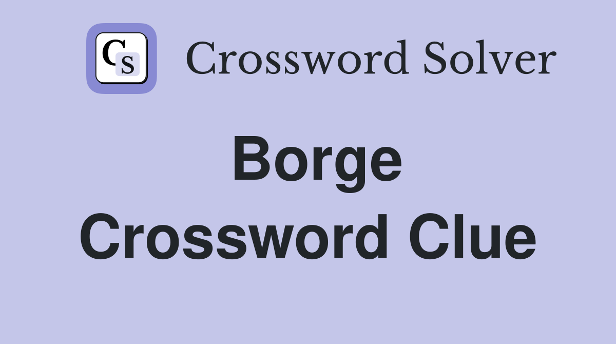 Borge Crossword Clue