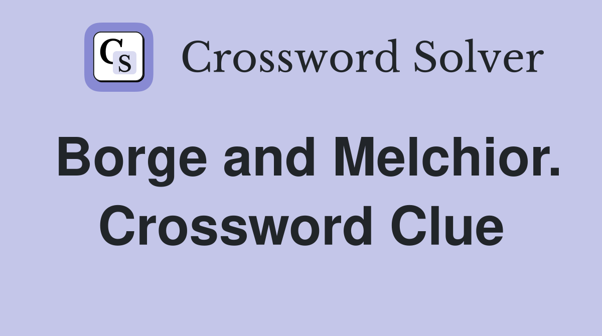 Borge and Melchior. Crossword Clue