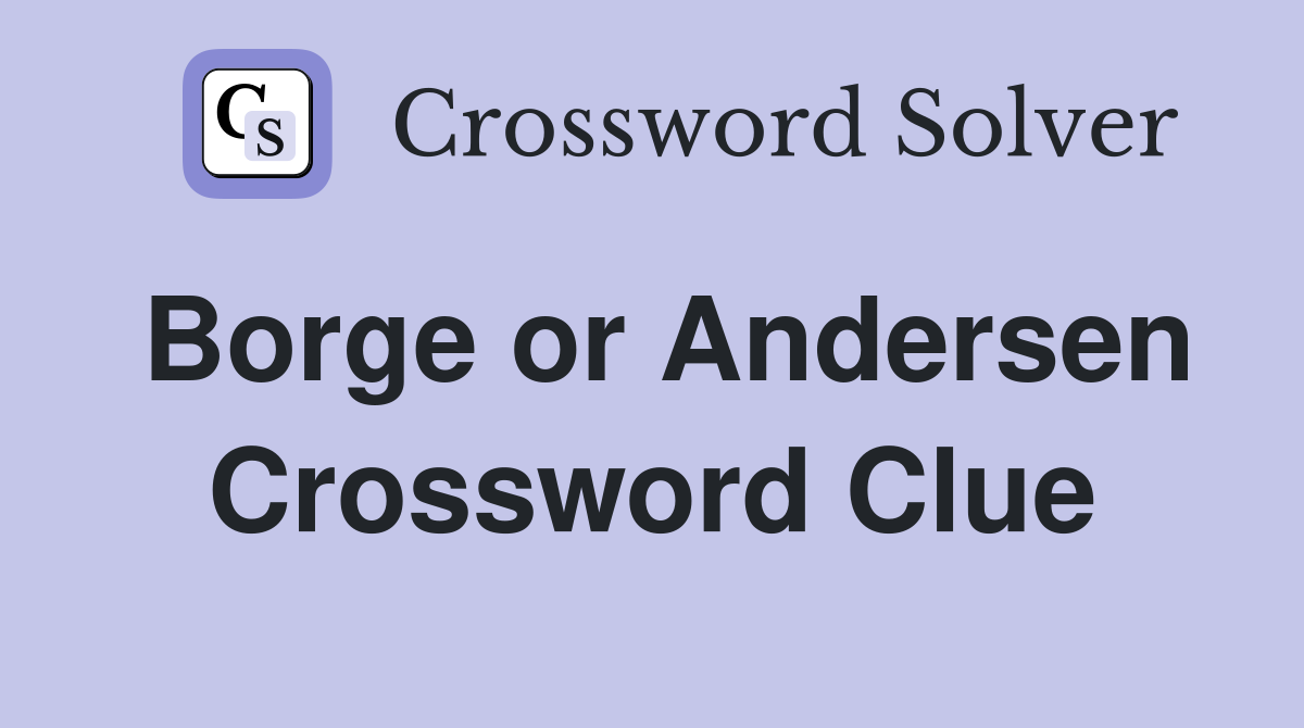 Borge or Andersen Crossword Clue