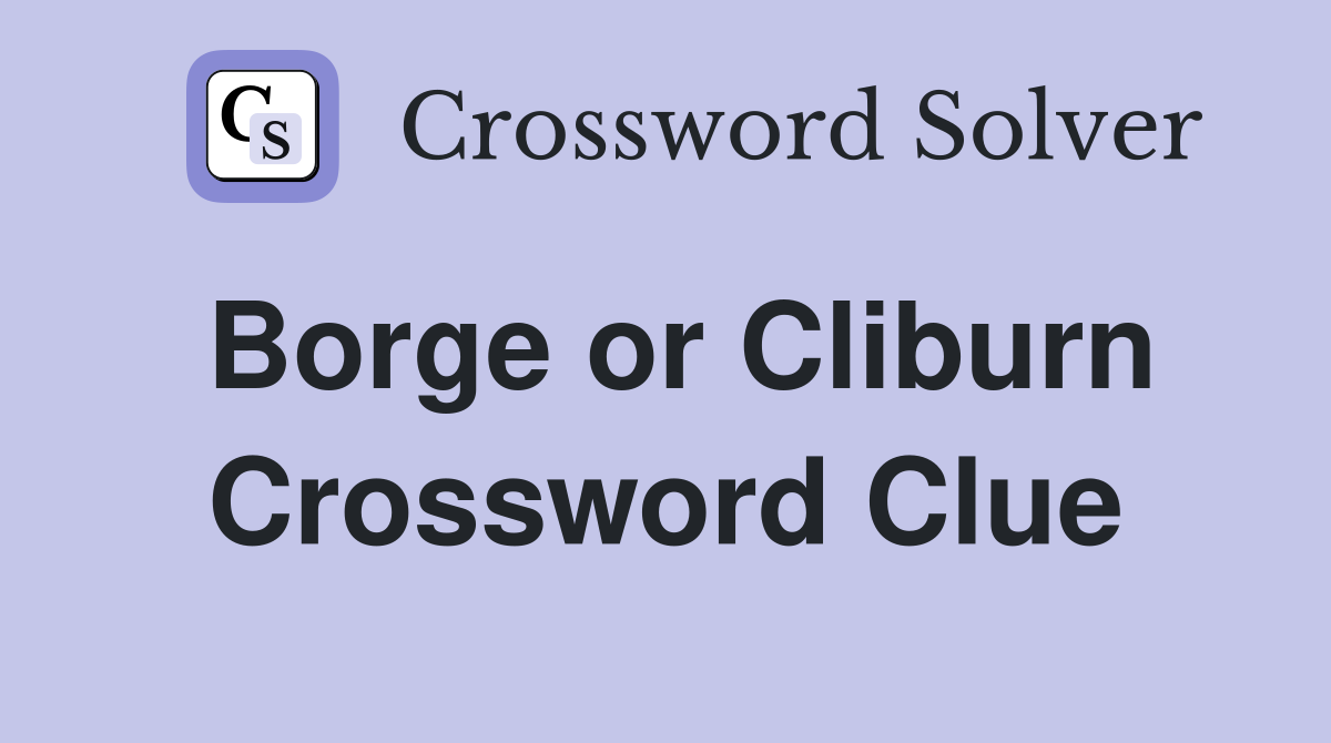 Borge or Cliburn Crossword Clue