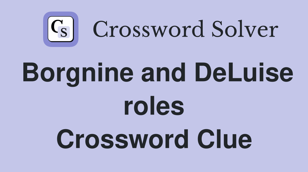 Borgnine and DeLuise roles Crossword Clue