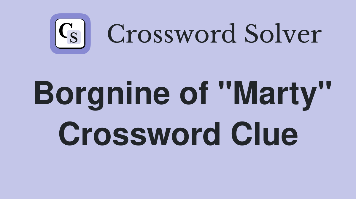 Borgnine of "Marty" Crossword Clue