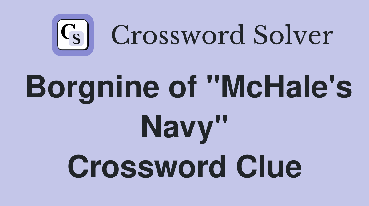Borgnine of "McHale's Navy" Crossword Clue