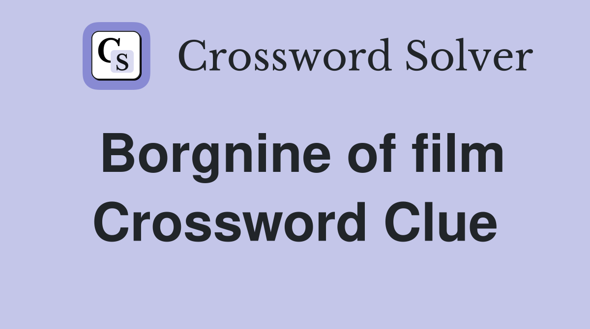 Borgnine of film Crossword Clue