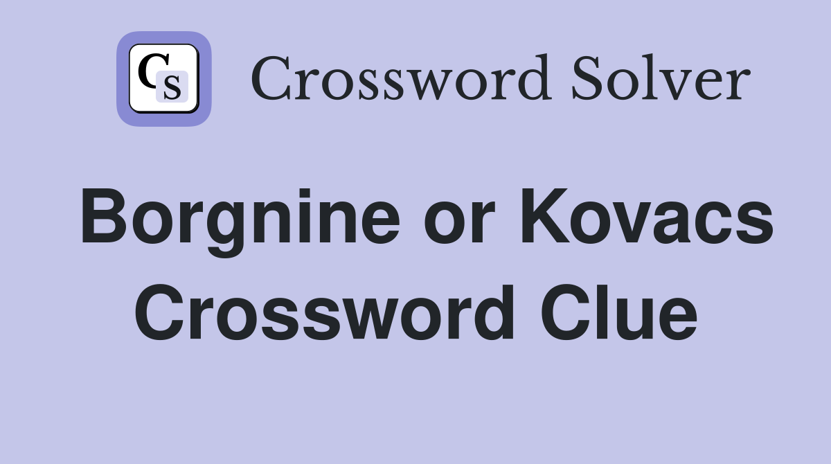 Borgnine or Kovacs Crossword Clue