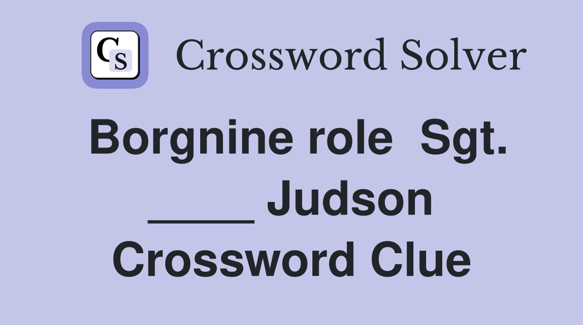Borgnine role  Sgt. ____ Judson Crossword Clue