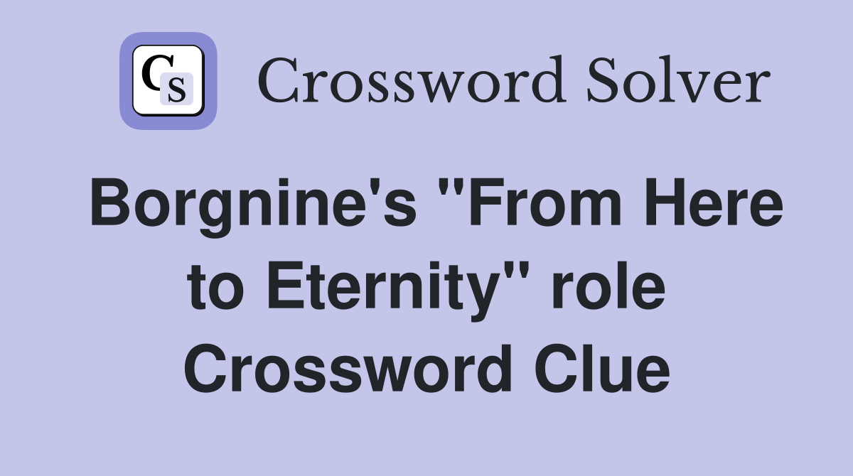 Borgnine's "From Here to Eternity" role Crossword Clue