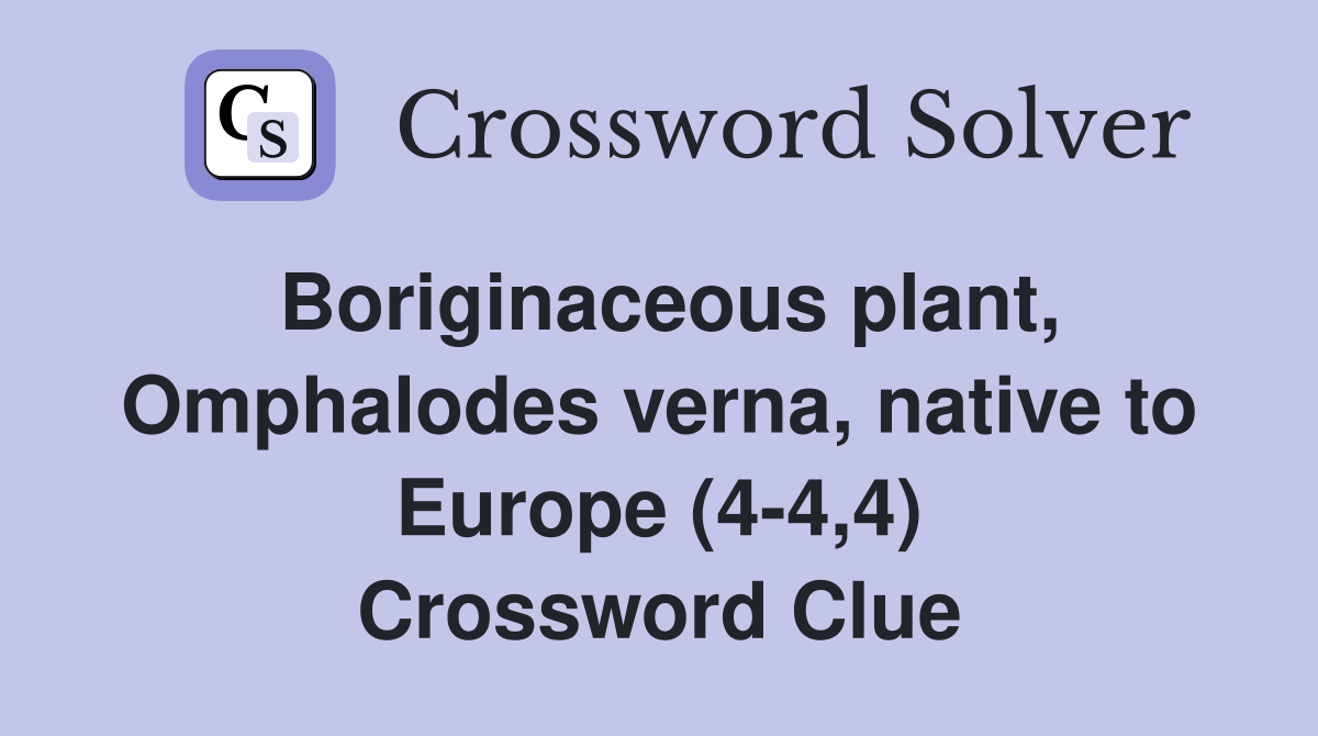 Boriginaceous plant, Omphalodes verna, native to Europe (4-4,4) Crossword Clue