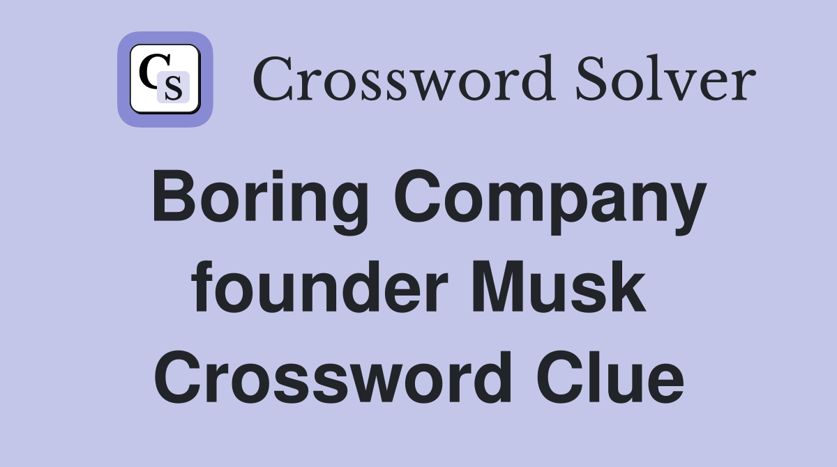 Boring Company founder Musk Crossword Clue