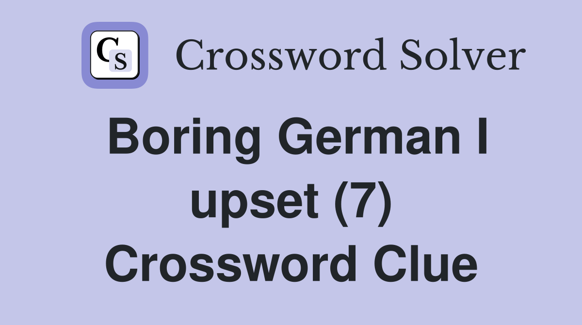 Boring German I upset (7) Crossword Clue