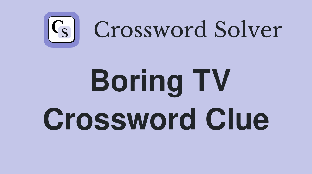 Boring TV Crossword Clue