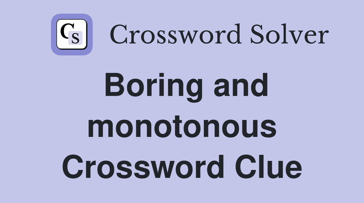 Boring and monotonous Crossword Clue