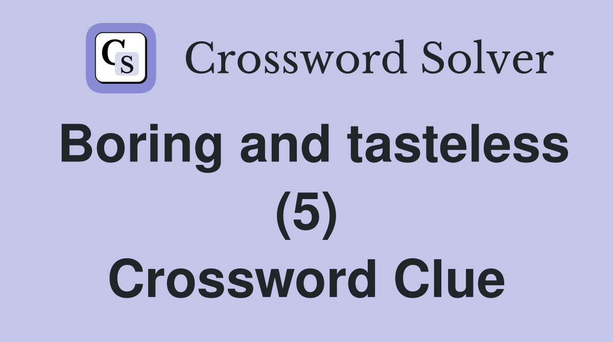 Boring and tasteless (5) Crossword Clue