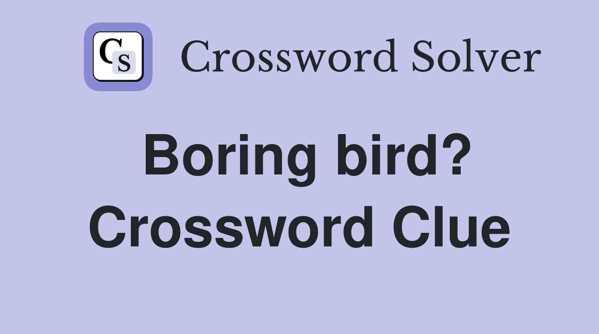 Boring bird? Crossword Clue
