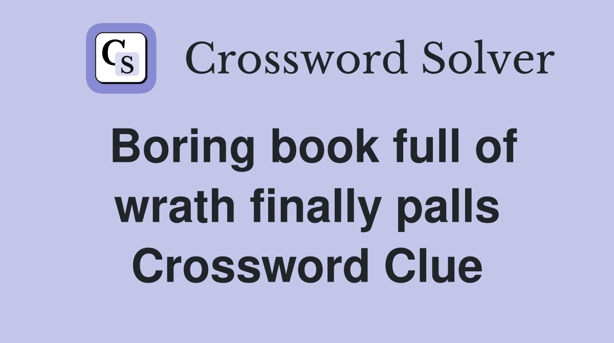 Boring book full of wrath finally palls Crossword Clue