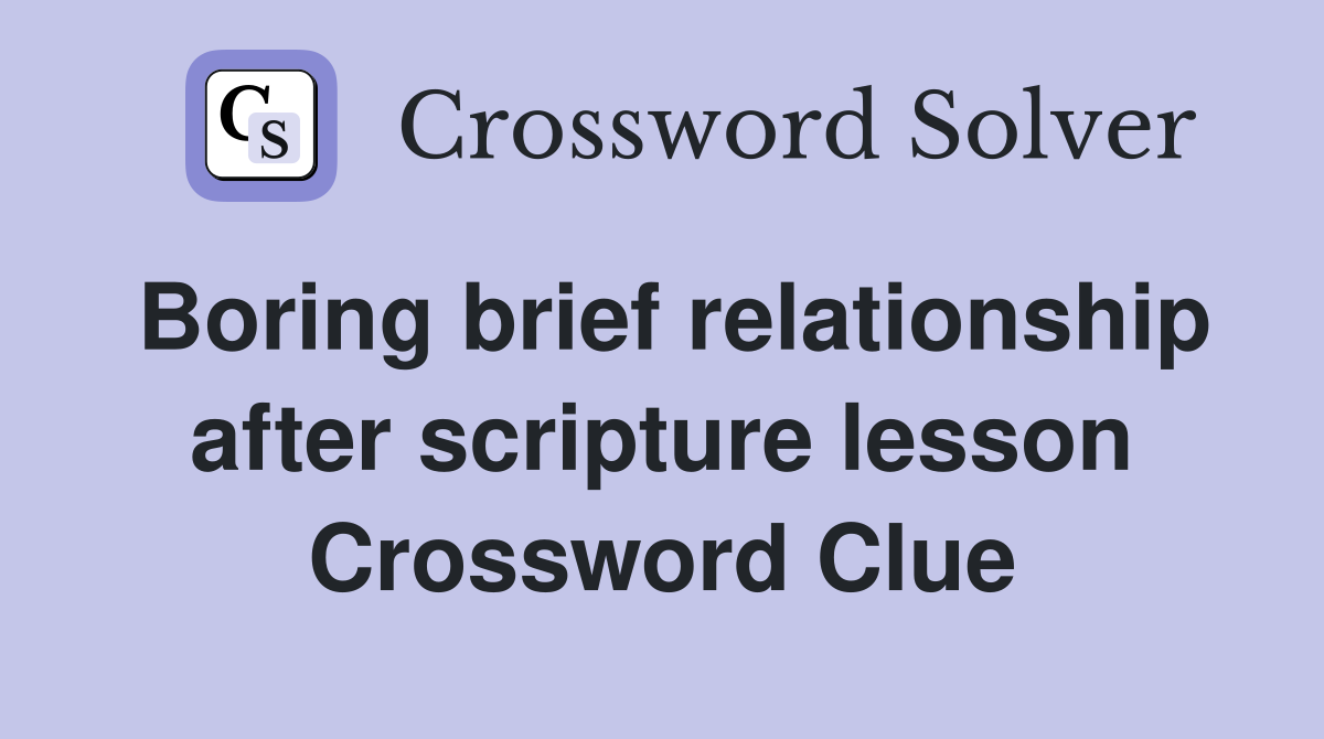 Boring brief relationship after scripture lesson Crossword Clue