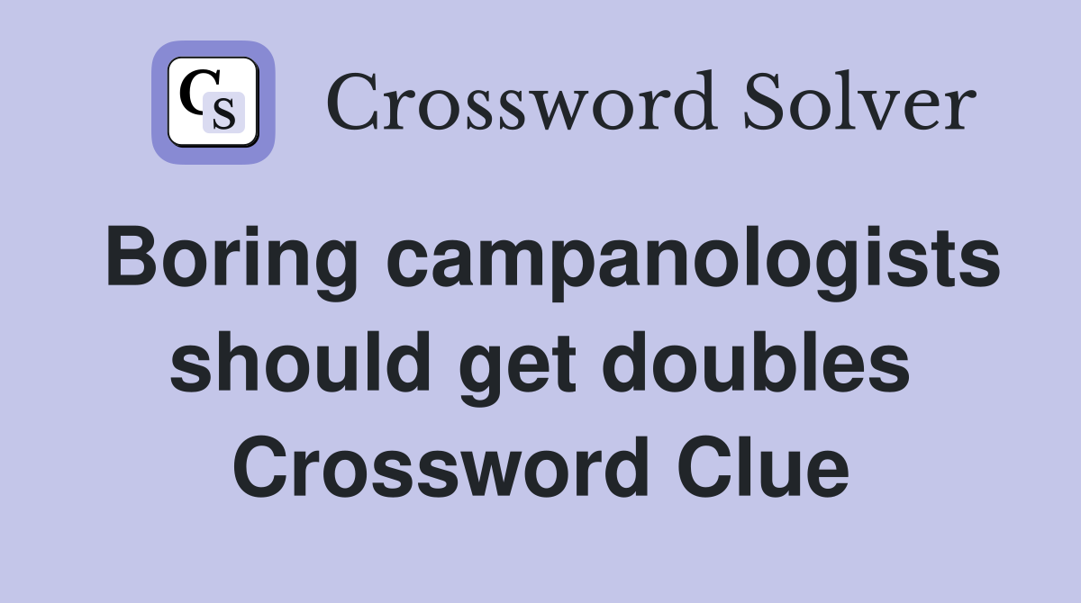 Boring campanologists should get doubles Crossword Clue