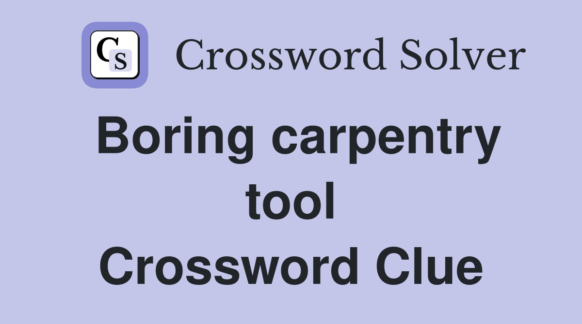 Boring carpentry tool Crossword Clue
