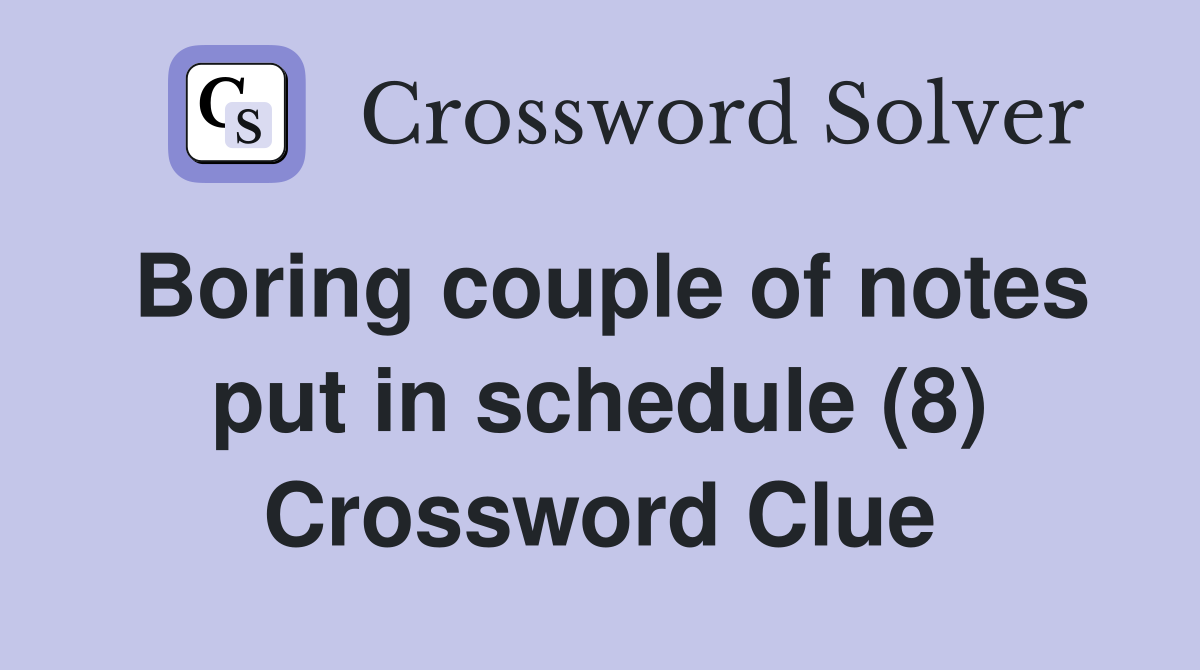 Boring couple of notes put in schedule (8) Crossword Clue