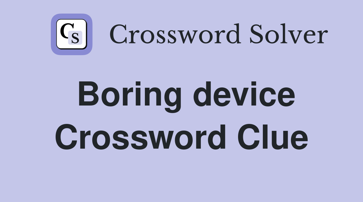 Boring device Crossword Clue