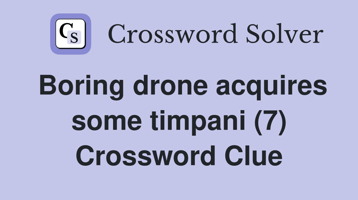 Boring drone acquires some timpani (7) Crossword Clue