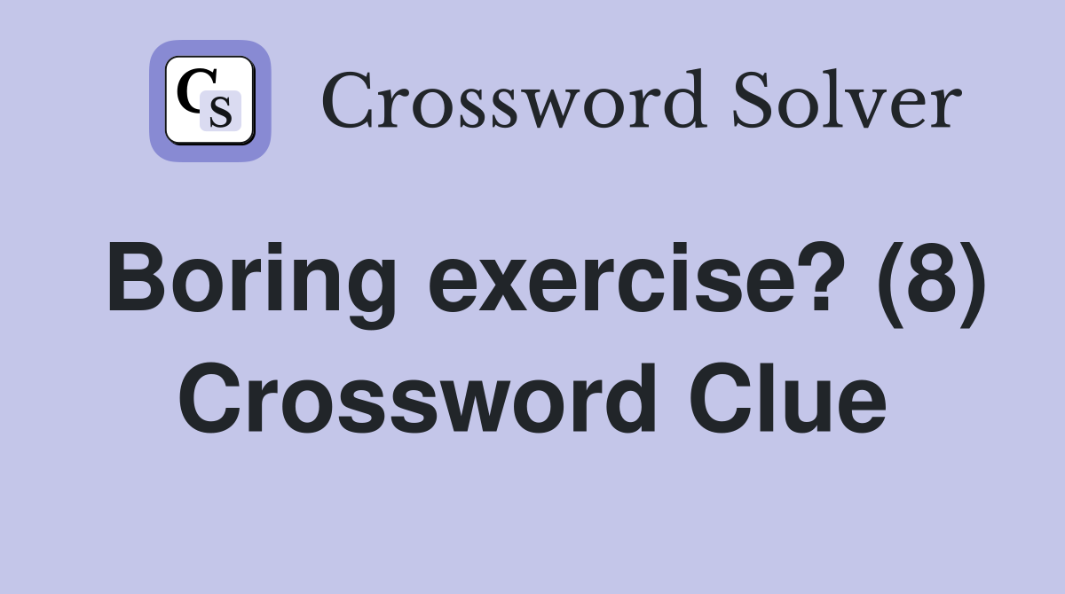 Boring exercise? (8) Crossword Clue