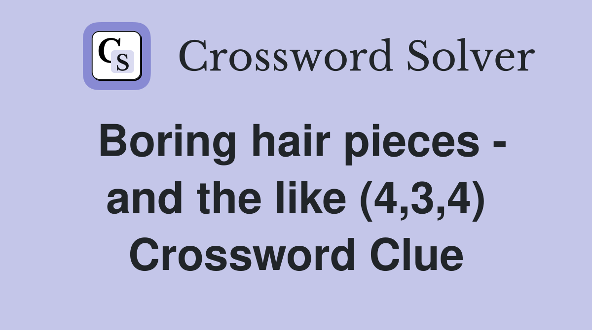 Boring hair pieces - and the like (4,3,4) Crossword Clue
