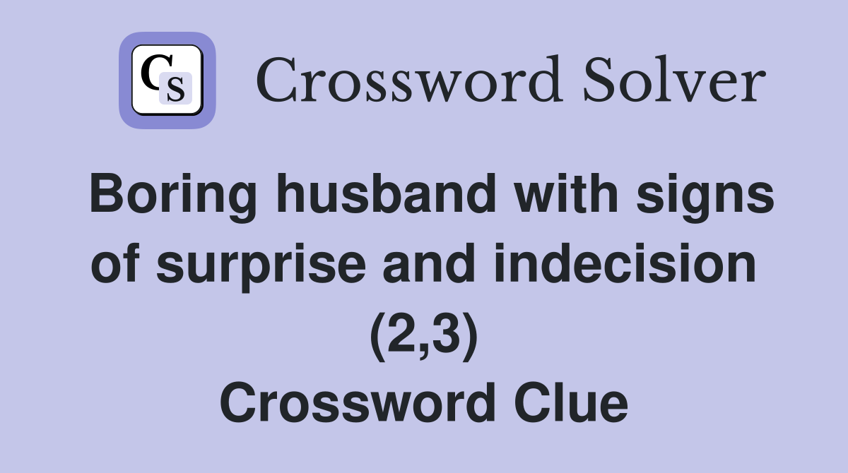 Boring husband with signs of surprise and indecision (2,3) Crossword Clue