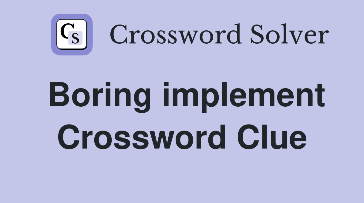 Boring implement Crossword Clue