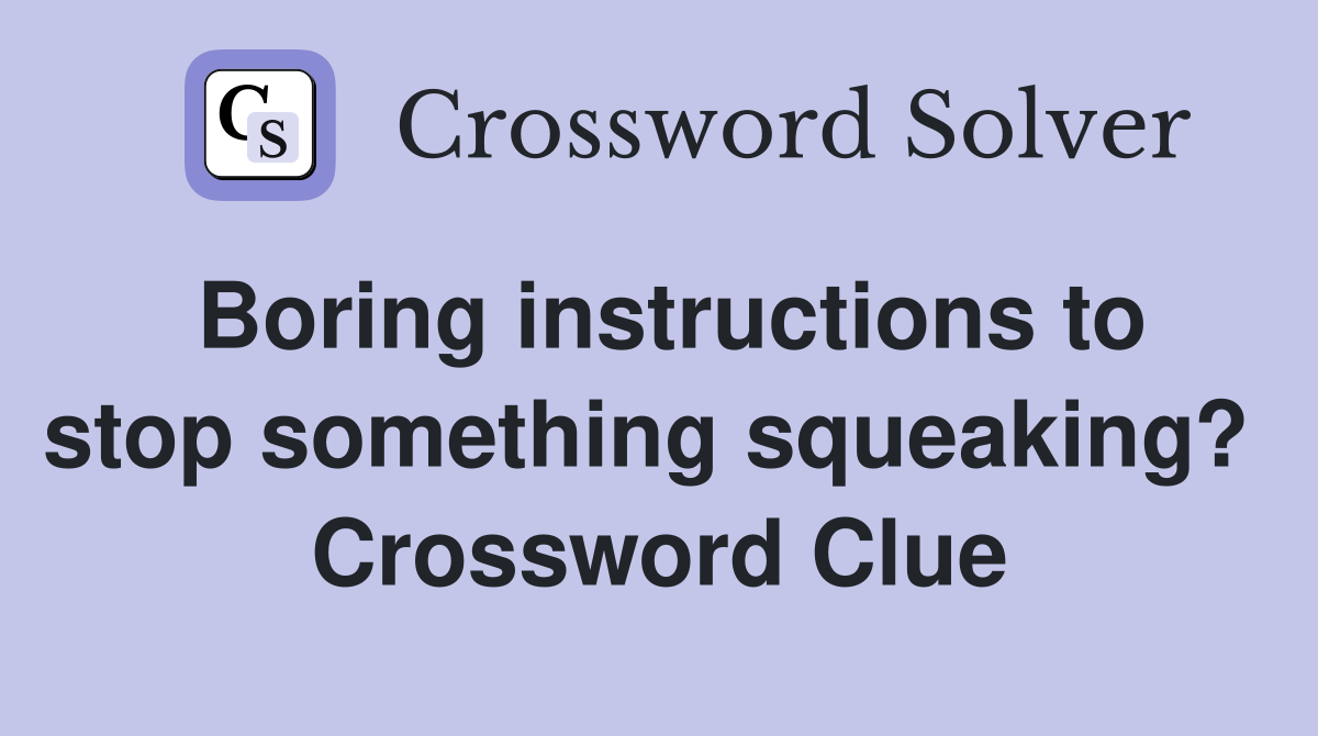 Boring instructions to stop something squeaking?  Crossword Clue