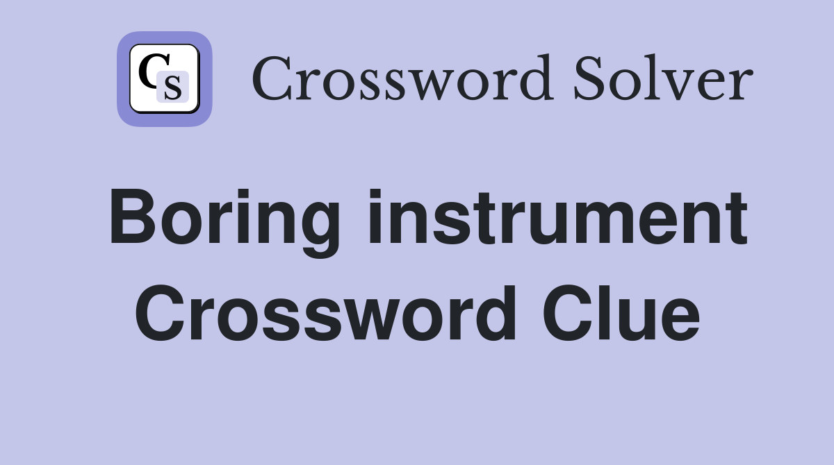 Boring instrument Crossword Clue